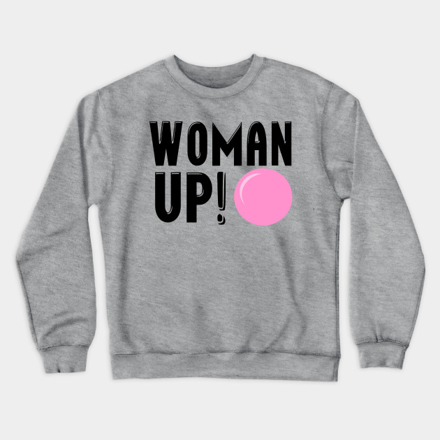 woman up sweatshirt