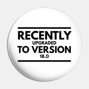 Recently Upgraded To Version 18.0 - Birthday Pin