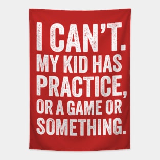 I Can't My Kid Has Practice - Funny Parenting Tapestry