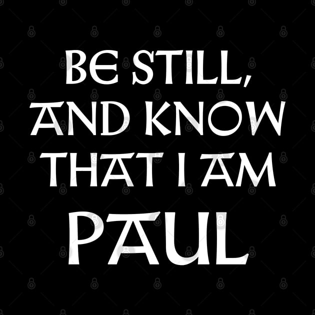 Be Still And Know That I Am Paul by Talesbybob