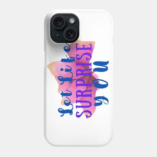 Let Life surprise You Phone Case