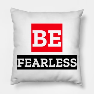 BE FEARLESS Pillow