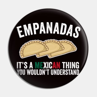 Empanadas It's A Mexican Thing You Would't Understand Pin