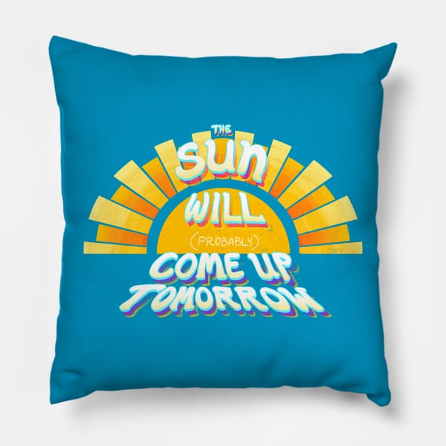 The Sun Will (Probably) Come Up Tomorrow Pillow by FindChaos