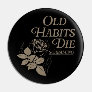 Old Habits Die Screaming Pin