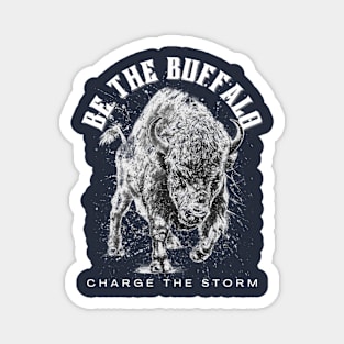 Be the Buffalo - Charge the Storm Bold Dark Magnet