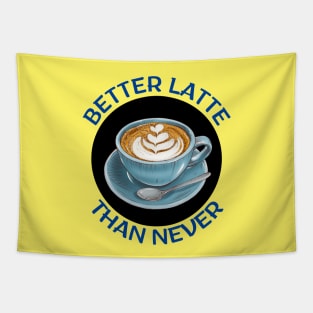 Better Latte Than Never | Latte Pun Tapestry