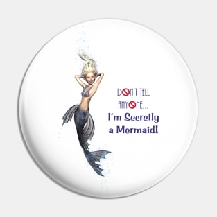 Don't Tell Anyone I'm A Mermaid Pin