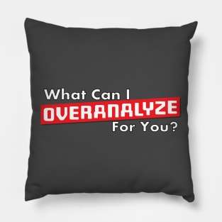 What Can I Overanalyze For You ? Pillow