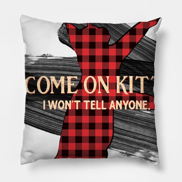 Letterkenny - Come on Kitten I wont tell anyone Pillow by PincGeneral