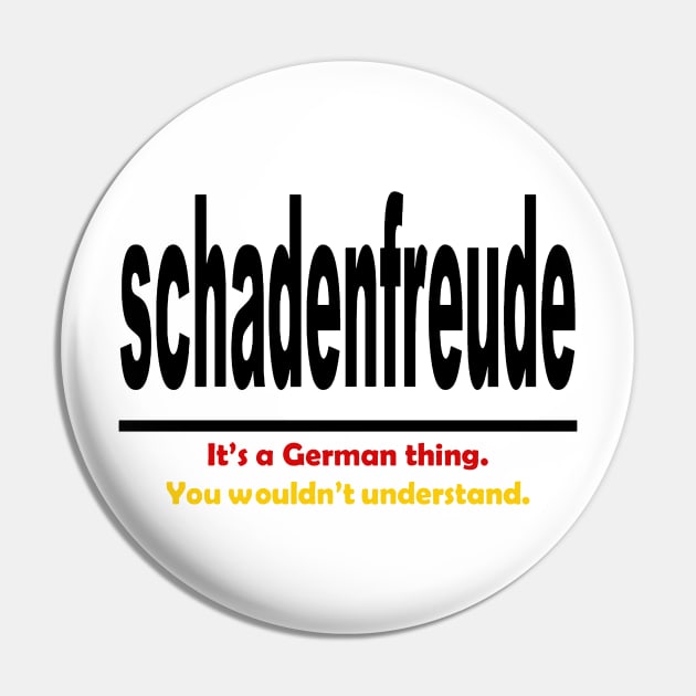 Schadenfreud - Its A German Thing You Wouldnt Understand Pin by taiche