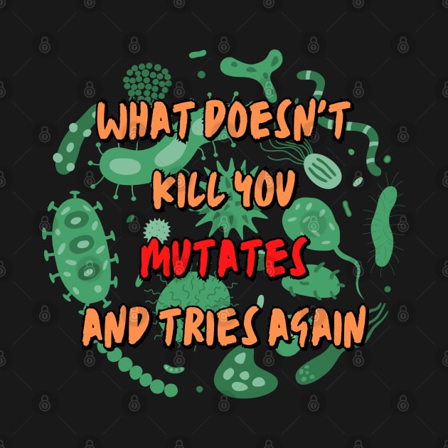 What Doesn't Kill You Mutates and Tries Again by WildScience