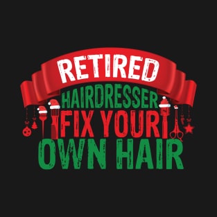 Fix your own hair funny retired hairdresser Christmas T-Shirt