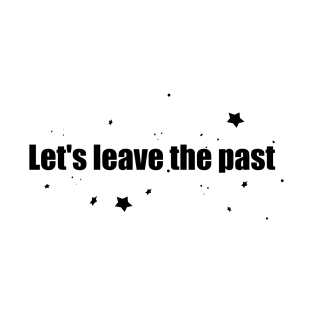 Let's leave the past T-Shirt