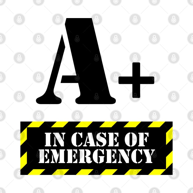 In Case Of Emergency A+ Blood by felixbunny