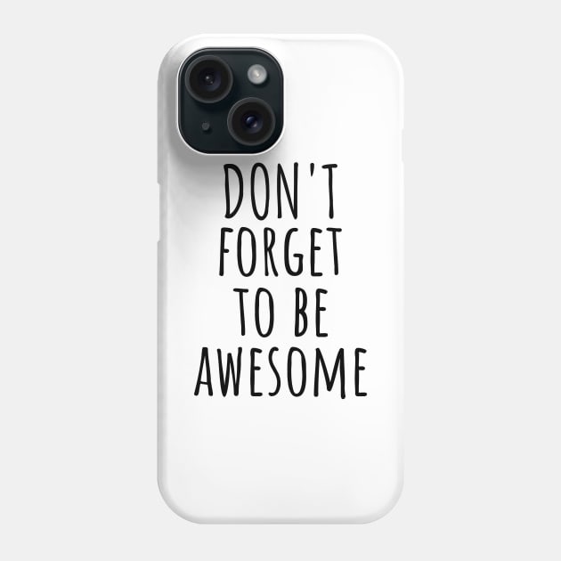Don't forget to be awesome Phone Case by standardprints