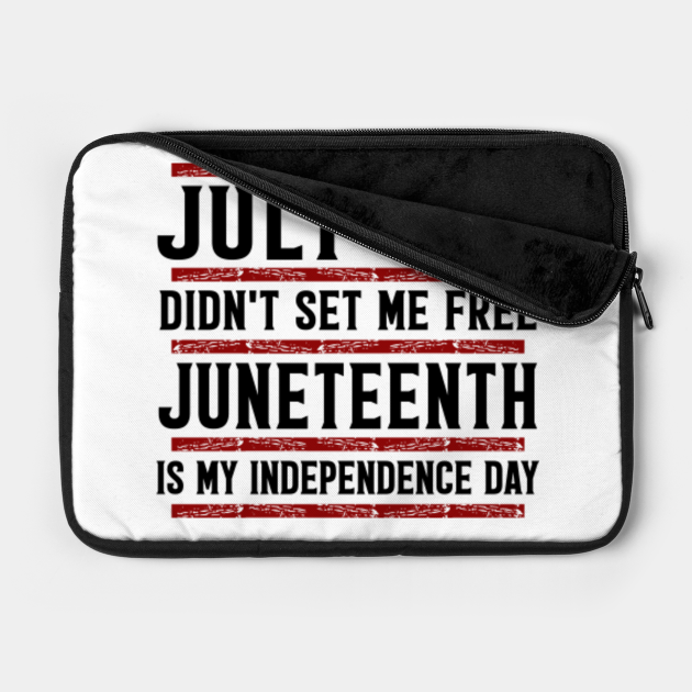 Download July 4th Didn't Set Me Free Juneteenth is my independence ...
