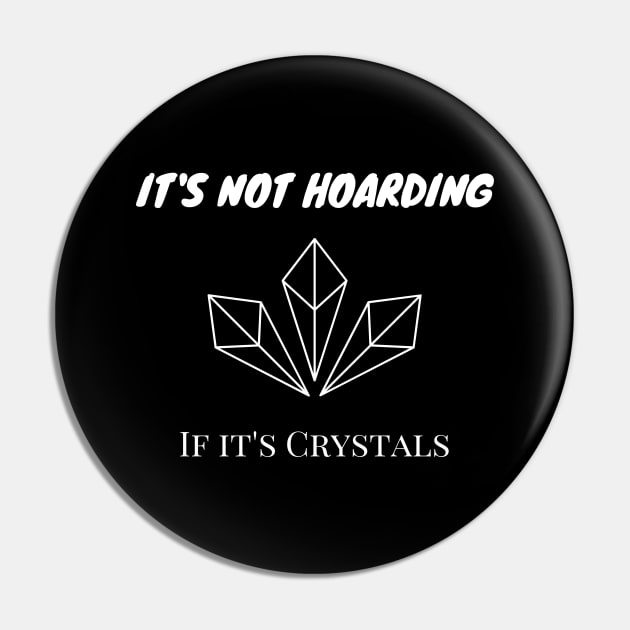 It's Not Hoarding If It's Crystals Pin by Everyday Spirit Desings