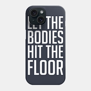 Let The Bodies Hit The Floor Phone Case