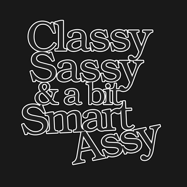 classy sassy and smart assy t shirt