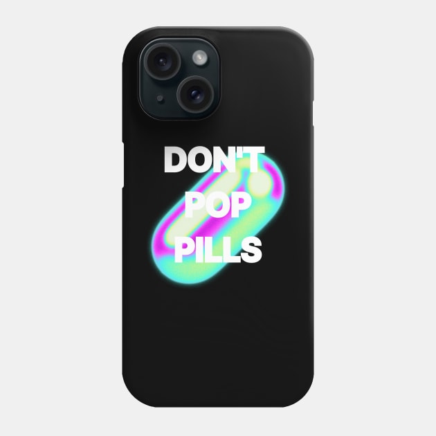 Don't Pop Pills Phone Case by Crush Collective