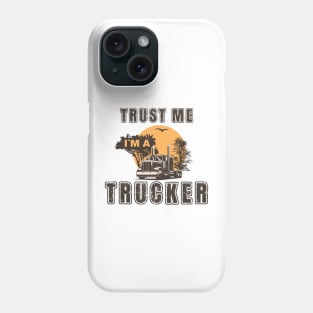 Trust me I am a trucker, Husband dad trucker  legend Phone Case