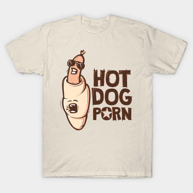 Hot dog porn Hot Dog T Shirt | TeePublic