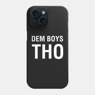 Dem Boys Tho Phone Case