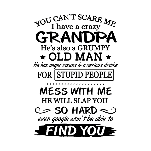 You Can't Scare Me I Have A Crazy Grumpy Old Grandpa by Brodrick Arlette Store