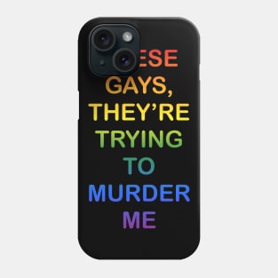 These Gays They’re Trying To Murder Me - LGBTQ gay Pride Phone Case