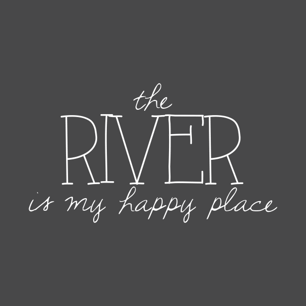 The River is My Happy Place by winsteadwandering