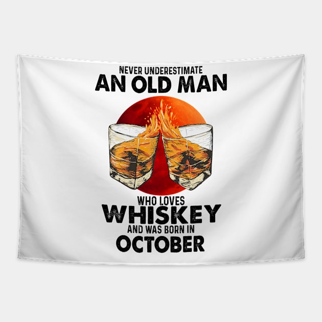 Never Underestimate An Old October Man Who Loves Whiskey Tapestry by trainerunderline