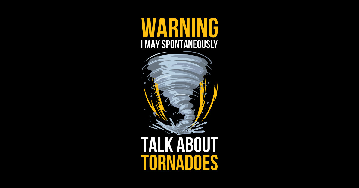 I May Talk About Tornadoes Funny Meteorology T I May Talk About Tornadoes Posters And Art 