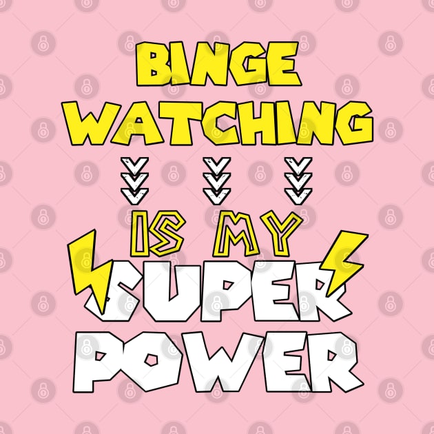 Binge Watching Is My Super Power - Funny Saying Quote - Birthday Gift Ideas For Mom by Arda