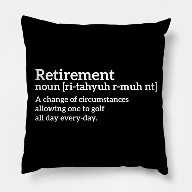 Retirement - a change of circumstances allowing one to golf all day every-day funny t-shirt Pillow by RedYolk