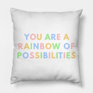 You Are A Rainbow Of Possibilities Pillow