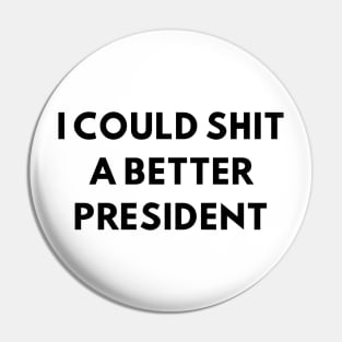 i could shit a better president Pin