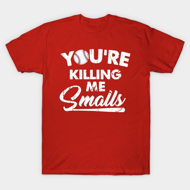 You're Killing Me Smalls Sandlot Movie Unisex T-Shirt S-4XL