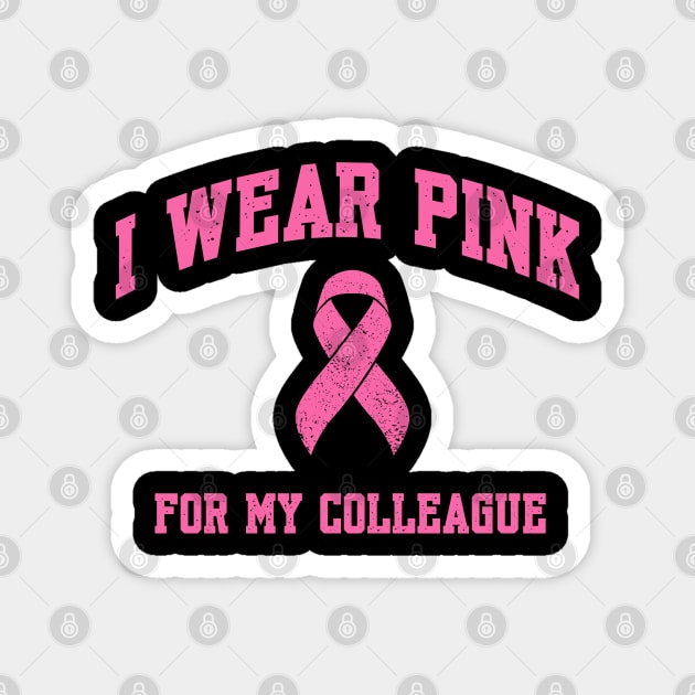 I Wear Pink for My Colleague Magnet by Stylecombinator