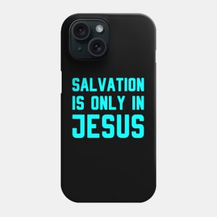 SALVATION IS ONLY IN JESUS Phone Case