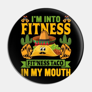 I'm into Fitness fit'ness taco in my mouth funny Mexican Pin