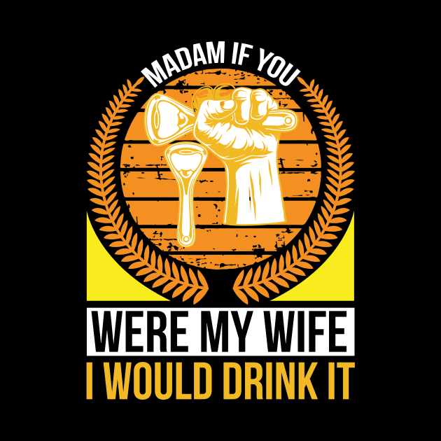 Madam if you were my wife I would drink it  T Shirt For Women Men by Pretr=ty