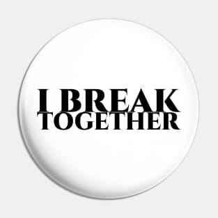 I break together - weisse Schrift Pin