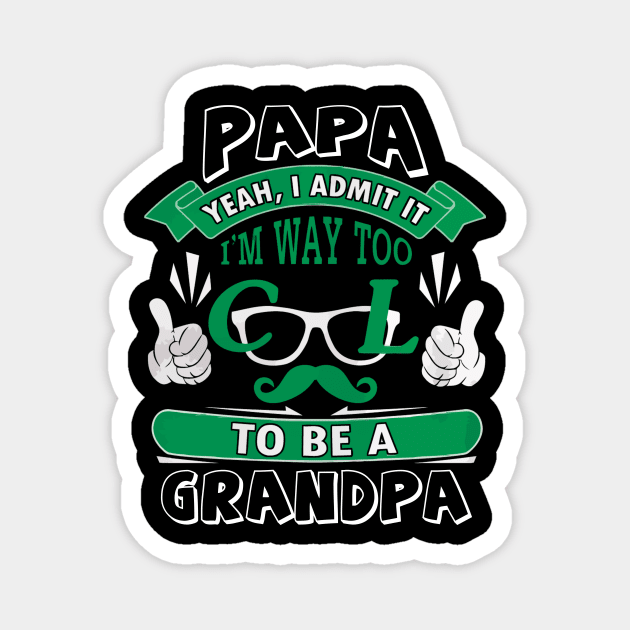 I admit it i'm way too cool to be a grandpa Magnet by ChristianCrecenzio