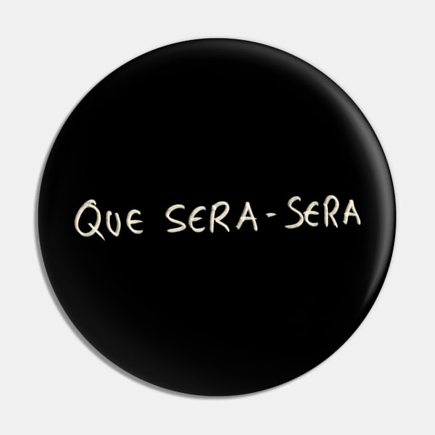 Que Sera-sera Pin by Saestu Mbathi