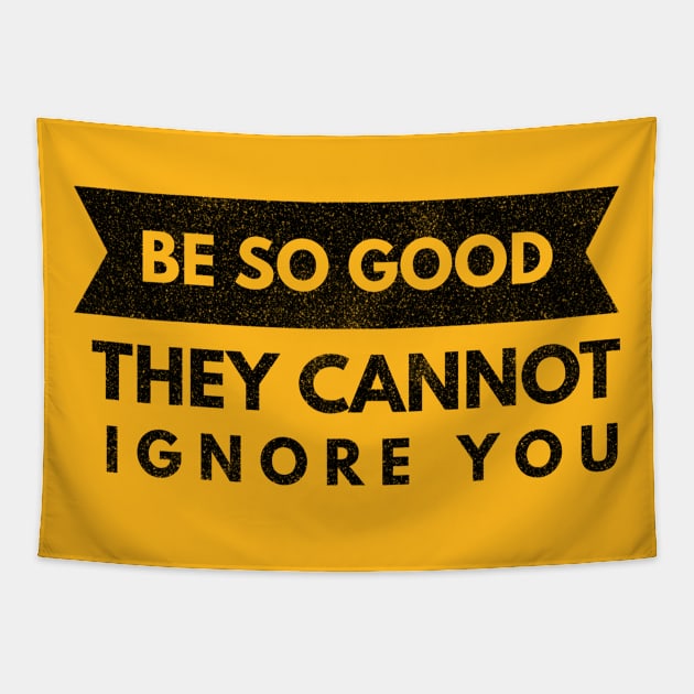 Be So Good They Cannot Ignore You (black text) Tapestry by PersianFMts