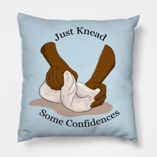 Just Knead Some Confidences - White Lettering Pillow