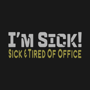 I'M SICK FOR OFFICE T-Shirt