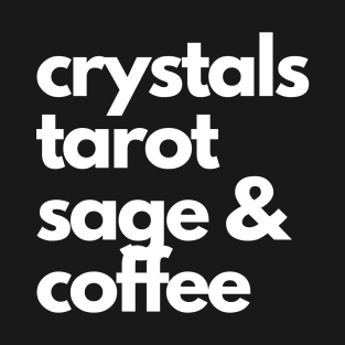 crystals, tarot, sage & coffee T-Shirt