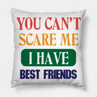 You Can't Scare Me I Have Best Friends New Pillow